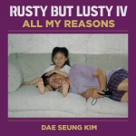 ⚡김대승  [Rusty But Lusty IV : All My Reasons] Mo Rec./2022