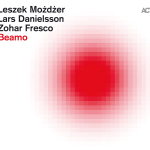 ⚡레세크 모주체르, 라스 다니엘손, 조하르 프레스코  Leszek Możdżer, Lars Danielsson &amp; Zohar Fresco [Beamo] ACT/2025