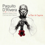 ⚡파퀴토 드리베라, 마드리드-뉴욕 커넥션 밴드 Paquito D'Rivera &amp; Madrid-New York Connection Band   [La Fleur de Cayenne]  Sunnyside/2025